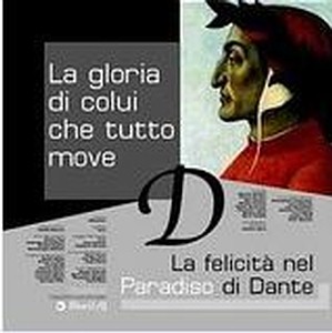 Featured image for “La Gloria di Colui che tutto move La felicità nel Paradiso di Dante”