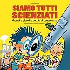 Featured image for “Siamo tutti scienziati. Grandi e piccoli a caccia di conoscenza”